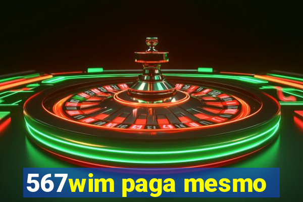 567wim paga mesmo